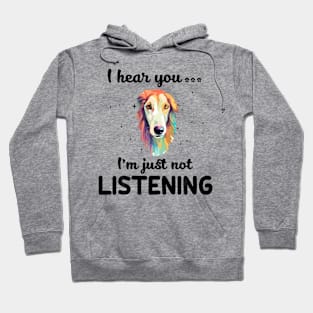 Saluki I hear you I am just not listening Hoodie